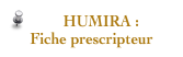  HUMIRA :       
Fiche prescripteur