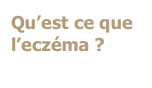 Qu’est ce que l’eczéma ?
