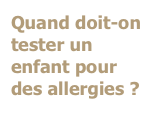 Quand doit-on tester un enfant pour des allergies ?

