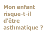 Mon enfant risque-t-il d’être asthmatique ?
