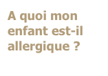 A quoi mon enfant est-il allergique ?
