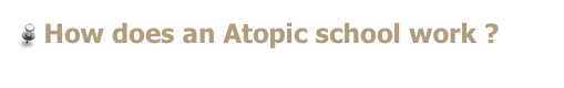  How does an Atopic school work ?