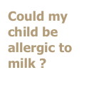 Could my child be allergic to milk ?