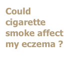 Could cigarette smoke affect my eczema ?