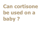 Can cortisone be used on a baby ?