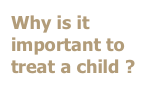 Why is it important to treat a child ? 