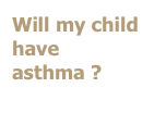 Will my child have asthma ?