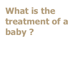 What is the treatment of a baby ?