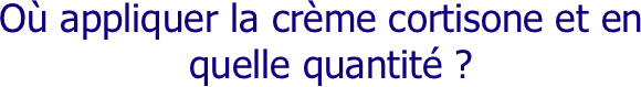 Où appliquer la crème cortisone et en quelle quantité ?