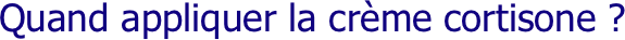 Quand appliquer la crème cortisone ?