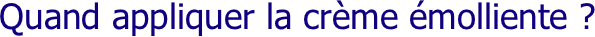 Quand appliquer la crème émolliente ?
