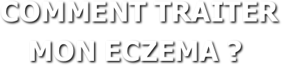  COMMENT TRAITER MON ECZEMA ?
