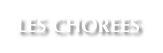 LES CHOREES
