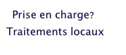   Prise en charge?
Traitements locaux