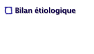 Bilan étiologique