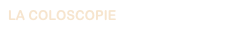 LA COLOSCOPIE