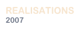 REALISATIONS
2007
