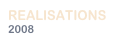 REALISATIONS
2008